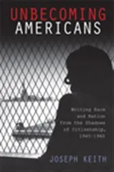 Book cover of Unbecoming Americans by Joseph Keith
