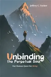 Book cover of Unbinding the Perpetual Soul by Jeffrey C. Tucker