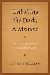 Book cover of Unbolting the Dark, A Memoir by Lynne Spellman