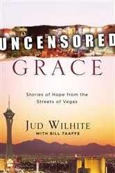 Book cover of Uncensored Grace by Jud Wilhite