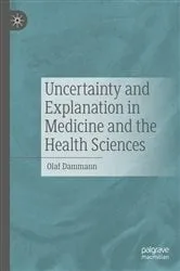 Book cover of Uncertainty and Explanation in Medicine and the Health Sciences by Olaf Dammann