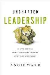 Book cover of Uncharted Leadership by Angie Ward