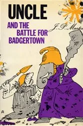 Book cover of Uncle and the Battle for Badgertown by J. P. Martin