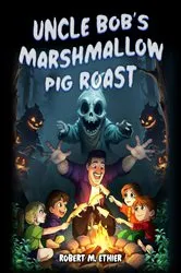 Book cover of Uncle Bob's Marshmallow Pig Roast by Robert M. Ethier