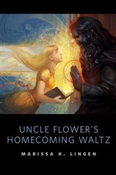 Book cover of Uncle Flower's Homecoming Waltz by Marissa Lingen