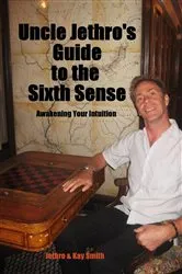 Book cover of Uncle Jethro's Guide to the Sixth Sense by Jethro Smith