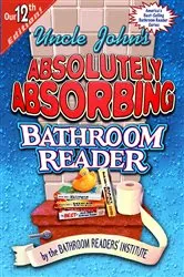 Book cover of Uncle John's Absolutely Absorbing Bathroom Reader by Bathroom Readers' Institute