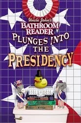 Book cover of Uncle John's Bathroom Reader Plunges into the Presidency by Unknown