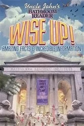 Book cover of Uncle John's Bathroom Reader: WISE UP! by Bathroom Readers' Institute