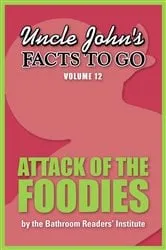 Book cover of Uncle John's Facts to Go Attack of the Foodies by Bathroom Readers' Institute
