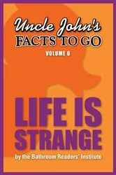 Book cover of Uncle John's Facts to Go Life is Strange by Bathroom Readers' Institute