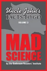 Book cover of Uncle John's Facts to Go: Mad Science by Bathroom Readers' Institute