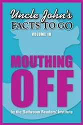 Book cover of Uncle John's Facts to Go Mouthing Off by Bathroom Readers' Institute