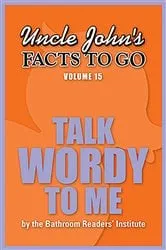 Book cover of Uncle John's Facts to Go Talk Wordy To Me by Bathroom Readers' Institute