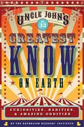Book cover of Uncle John's Greatest Know on Earth Bathroom Reader by Unknown