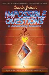 Book cover of Uncle John's Impossible Questions & Astounding Answers by Bathroom Readers' Institute