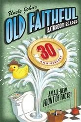 Book cover of Uncle John's OLD FAITHFUL 30th Anniversary Bathroom Reader by Unknown