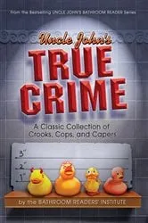 Book cover of Uncle John's True Crime by Bathroom Readers' Institute