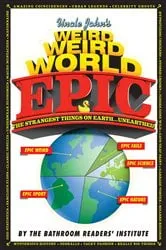 Book cover of Uncle John's Weird Weird World Epic by Bathroom Readers' Institute