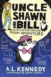 Book cover of Uncle Shawn and Bill and the Not One Tiny Bit Lovey-Dovey Moon Adventure by A. L. Kennedy