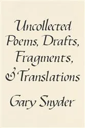 Book cover of Uncollected Poems, Drafts, Fragments, and Translations by Gary Snyder