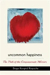 Book cover of Uncommon Happiness by Dzigar Kongtrul Rinpoche