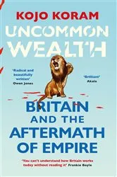 Book cover of Uncommon Wealth by Kojo Koram