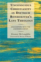 Book cover of Unconscious Christianity in Dietrich Bonhoeffer's Late Theology by Eleanor McLaughlin