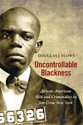 Book cover of Uncontrollable Blackness by Douglas J. Flowe