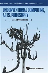 Book cover of Unconventional Computing, Arts, Philosophy by Andrew Adamatzky
