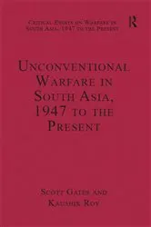 Book cover of Unconventional Warfare in South Asia, 1947 to the Present by Kaushik Roy