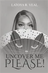 Book cover of Uncover Me Please by Latoya Veal