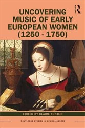 Book cover of Uncovering Music of Early European Women (1250-1750) by Claire Fontijn