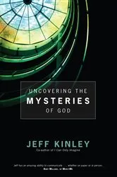 Book cover of Uncovering the Mysteries of God by Jeff Kinley