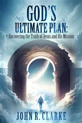 Book cover of Uncovering the Truth of Jesus and His Mission by John R. Clarke