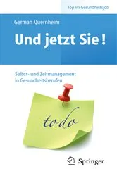 Book cover of Und jetzt Sie! – Selbst- und Zeitmanagement in Gesundheitsberufen by German Quernheim