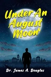 Book cover of Under an August Moon by Dr. James A. Douglas