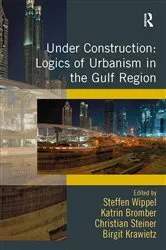 Book cover of Under Construction: Logics of Urbanism in the Gulf Region by Steffen Wippel