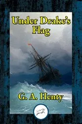 Book cover of Under Drake’s Flag by G. A. Henty