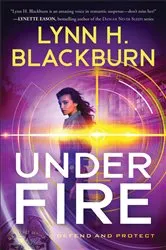 Book cover of Under Fire (Defend and Protect Book #3) by Lynn H. Blackburn