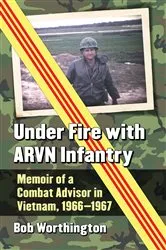 Book cover of Under Fire with ARVN Infantry by Bob Worthington