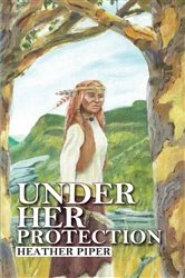 Book cover of Under Her Protection by Heather  P Piper