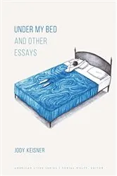 Book cover of Under My Bed and Other Essays by Jody Keisner