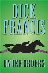Book cover of Under Orders by Dick Francis