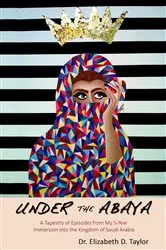 Book cover of Under the Abaya by Dr. Elizabeth D. Taylor