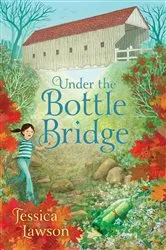 Book cover of Under the Bottle Bridge by Jessica Lawson
