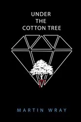 Book cover of Under the Cotton Tree by Martin Wray