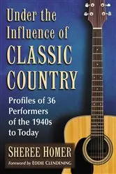 Book cover of Under the Influence of Classic Country by Sheree Homer