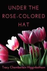 Book cover of Under The Rose-Colored Hat by Tracy Chamberlain Higginbotham