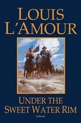 Book cover of Under the Sweetwater Rim by Louis L'Amour